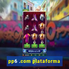 pp6 .com plataforma